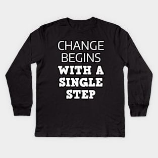 Change Begins With A Single Step Kids Long Sleeve T-Shirt